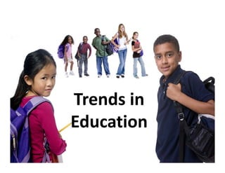 Trends in 
Education
 