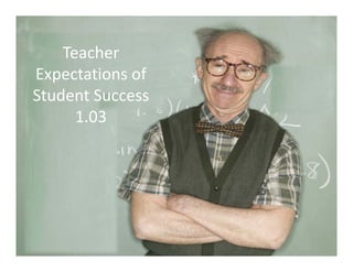 Teacher 
Expectations of 
Student Success
1.03
 