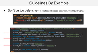 Guidelines By Example
● Don’t be too defensive - if you tested the case elsewhere, you know it works.
 