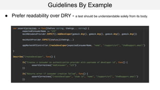 Guidelines By Example
● Prefer readability over DRY - a test should be understandable solely from its body.
 