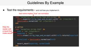 Guidelines By Example
● Test the requirements - and not how you implement it.
test name implies “how” we normalize
Help the
reader with
a result that
make sense
 
