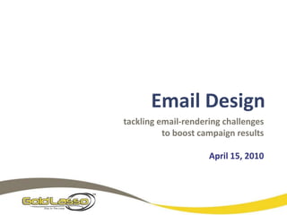 Email Design tackling email-rendering challenges to boost campaign results  April 15, 2010 