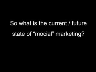 So what is the current / future state of “mocial” marketing?<br />