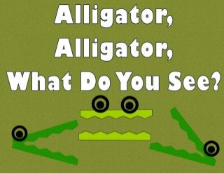 Alligator, Alligator, What Do You See? By KinderBlossoms