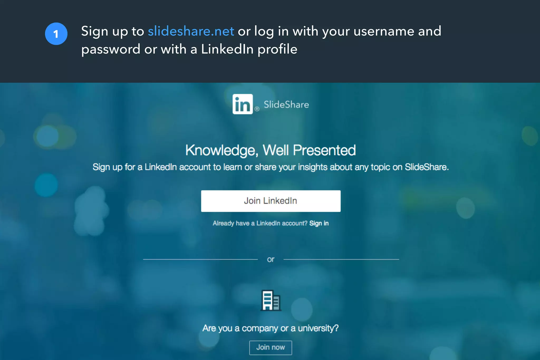 Sign up to slideshare.net or log in with your username and
password or with a LinkedIn proﬁle
1
 