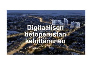 19
Digitaalisen
tietoperustan
kehittäminen
 