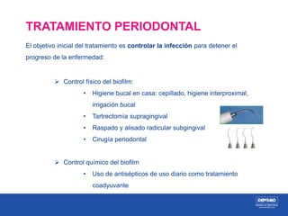 Control físico del biofilm oral en casa:
- Cepillado manual o eléctrico: 2-3 veces
al día durante, al menos, 2 minutos
- H...