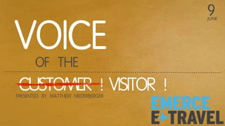 9
VOICE
                                    JUNE




       OF THE
 CUSTOMER ! VISITOR !
PRESENTED BY MATTHEW NIEDERBERGER
 