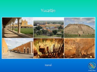 Yucatán




 Izamal.
 