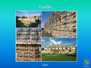 Yucatán




 Kabah.
 