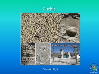 Puebla




San Juan Raya.
 