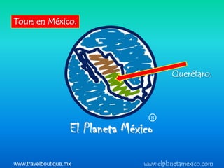Tours en México.




                                 Querétaro.



                          R




www.travelboutique.mx   www.elplanetamexico.com
 