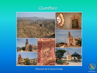 Querétaro




Misiones de la Sierra Gorda.
 