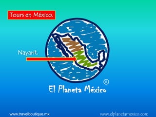 Tours en México.




    Nayarit.



                          R




www.travelboutique.mx   www.elplanetamexico.com
 