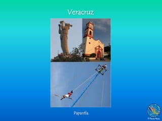 Veracruz




 Papantla.
 