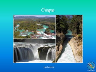 Chiapas




 Las Nubes.
 