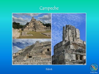 Campeche




  Edzná.
 