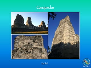 Campeche




  Xpuhil.
 