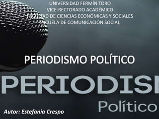 UNIVERSIDAD FERMÍN TORO
VICE-RECTORADO ACADÉMICO
FACULTAD DE CIENCIAS ECONÓMICAS Y SOCIALES
ESCUELA DE COMUNICACIÓN SOCIAL
Autor: Estefania Crespo
 