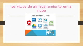 servicios de almacenamiento en la
nube
 