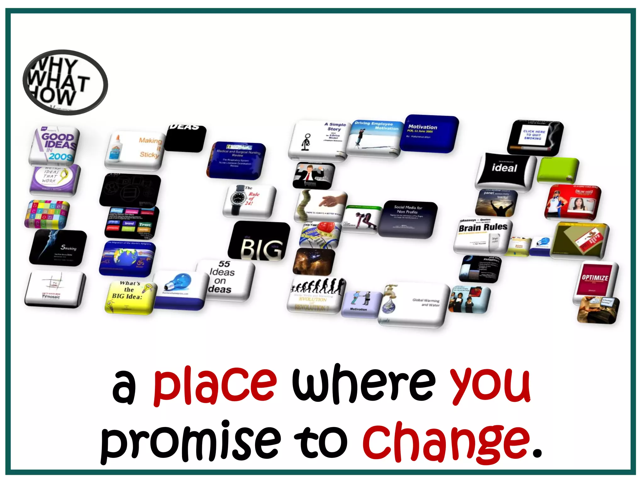 a place where you
promise to change.