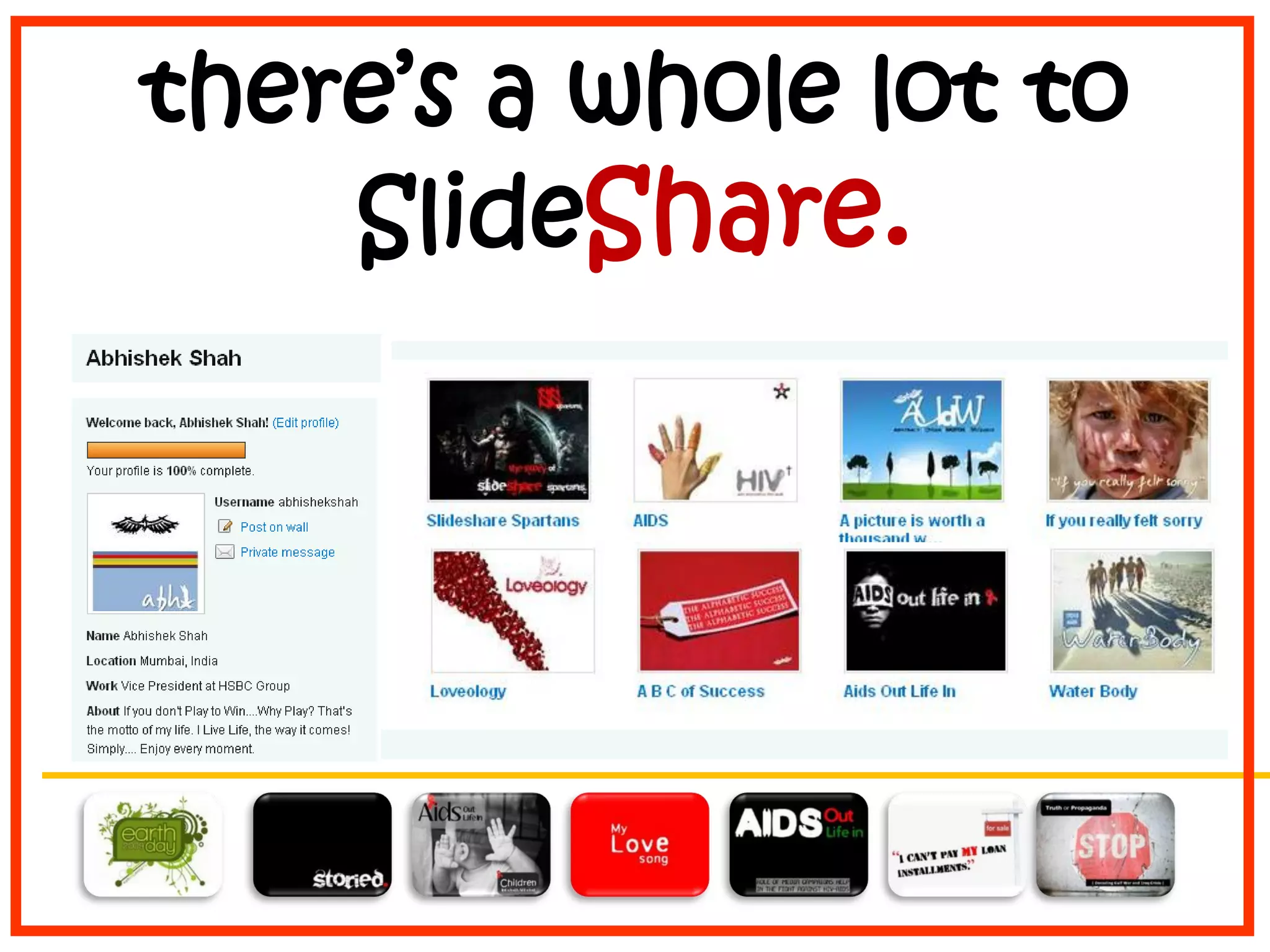 there’s a whole lot to
SlideShare.