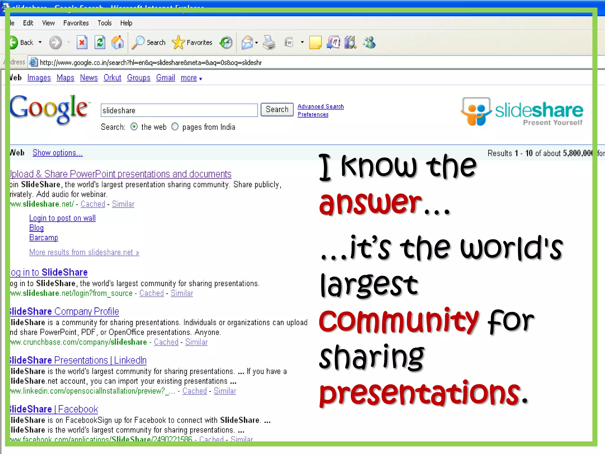 I know the
answer…
…it’s the world's
largest
community for
sharing
presentations.