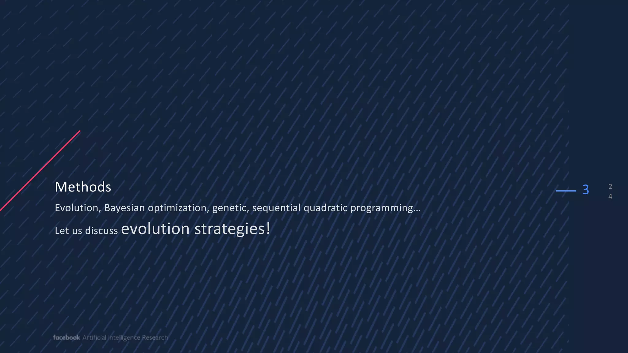 2
4
Methods
Evolution, Bayesian optimization, genetic, sequential quadratic programming…
Let us discuss evolution strategies!
3
 