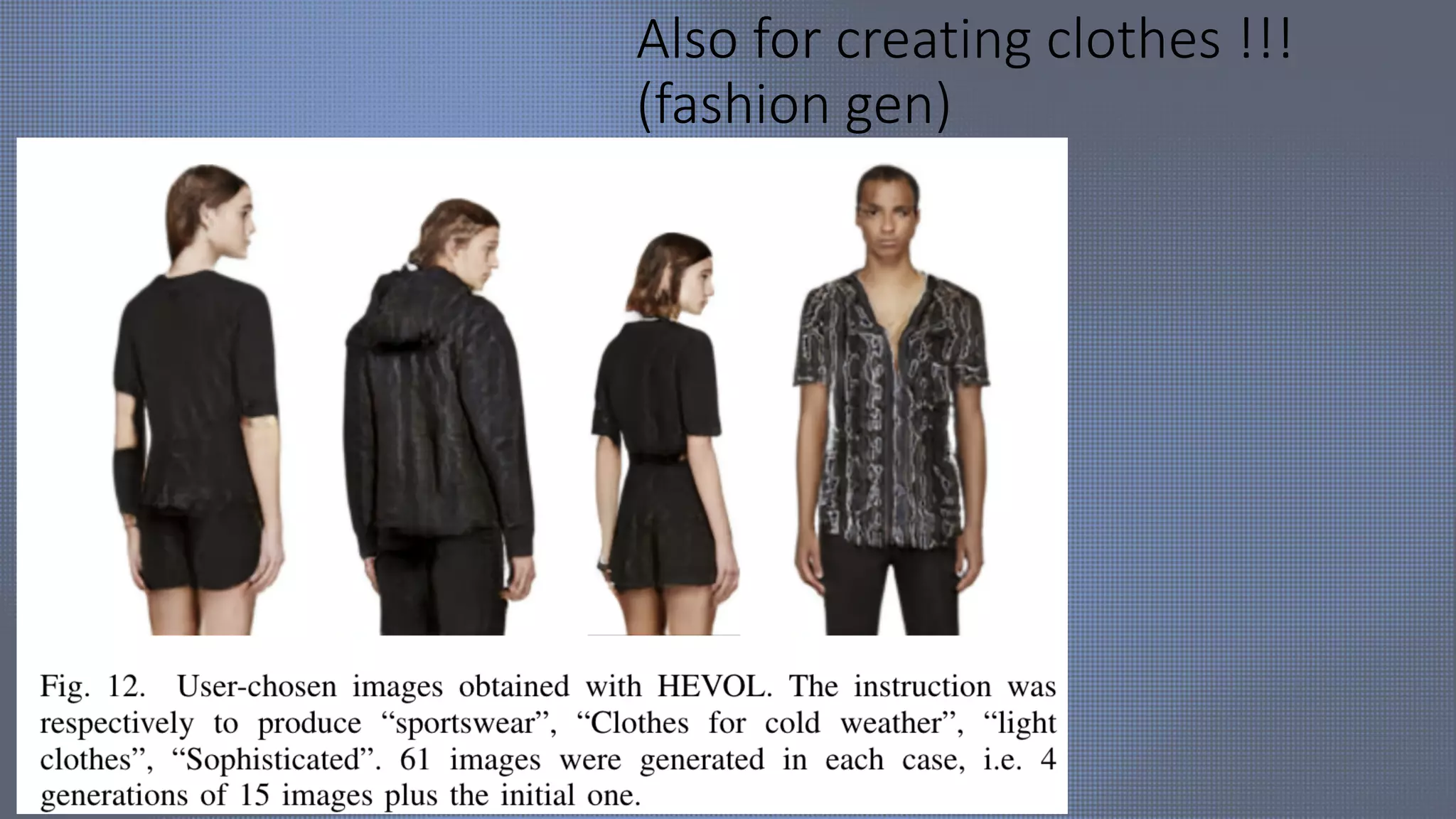 Also for creating clothes !!!
(fashion gen)
 