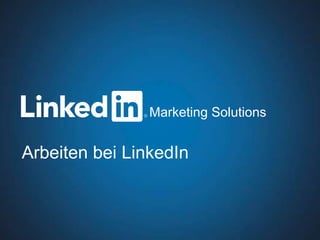 Marketing Solutions


Arbeiten bei LinkedIn



   Recruiting Solutions                         1
 