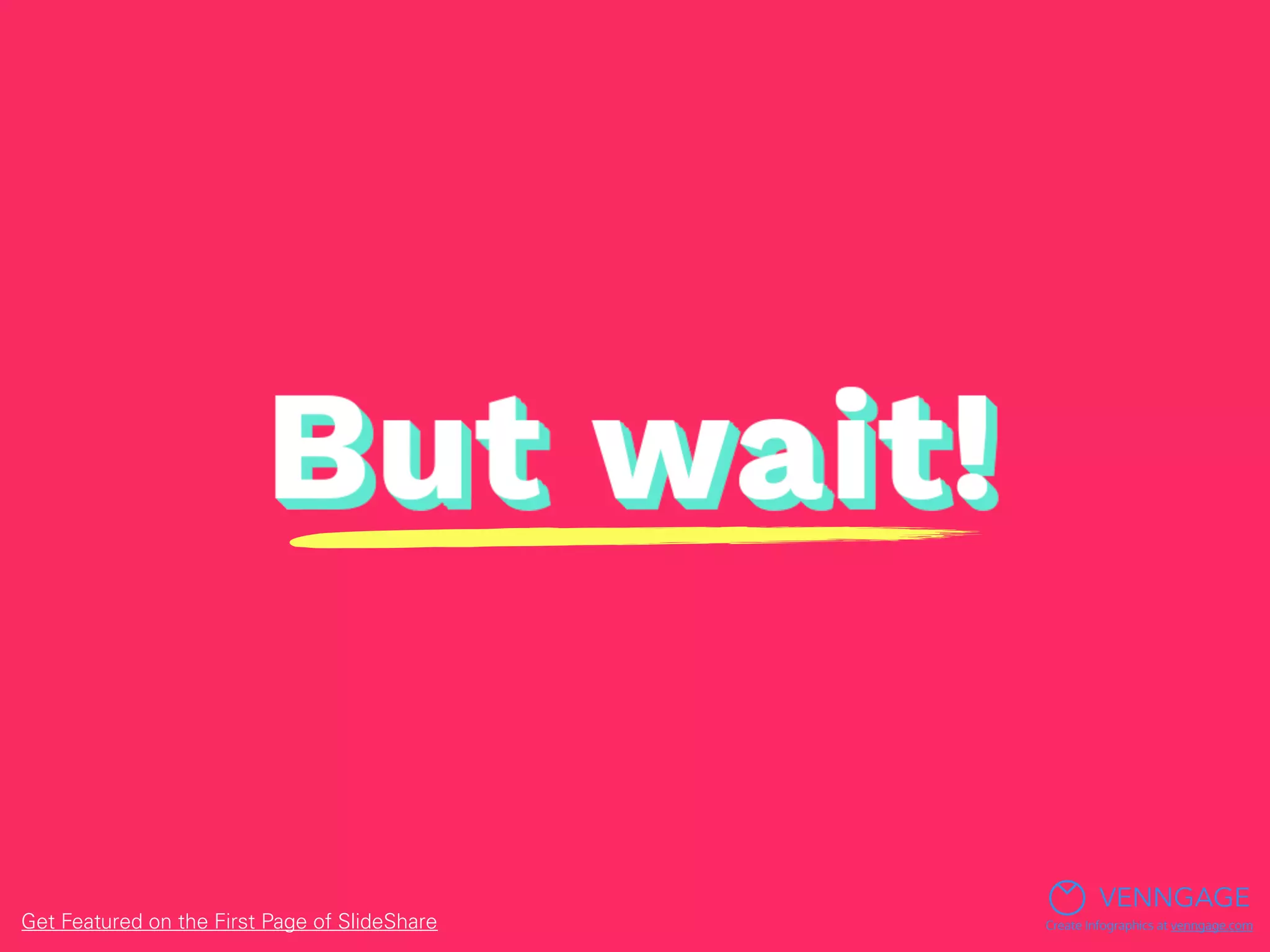 VENNGAGE
Create Infographics at venngage.comGet Featured on the First Page of SlideShare
 