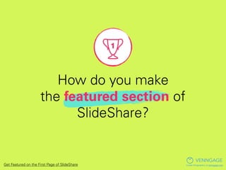 Get Featured: So You Want to be on the Front Page of SlideShare? Slide 5