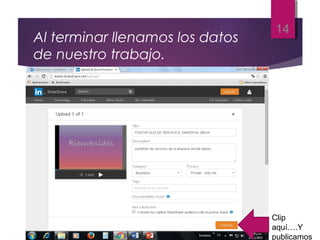 14
Al terminar llenamos los datos
de nuestro trabajo.
Clip
aquí….Y
publicamos
 