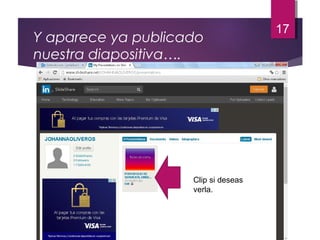 Y aparece ya publicado
nuestra diapositiva….
17
Clip si deseas
verla.
 