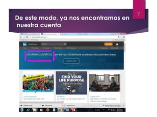 De este modo, ya nos encontramos en
nuestra cuenta
7
 