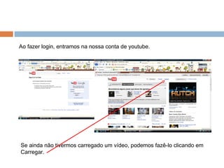 Ao fazer login, entramos na nossa conta de youtube. Se ainda não tivermos carregado um vídeo, podemos fazê-lo clicando em Carregar. 