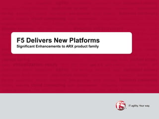 F5 Delivers New PlatformsSignificant Enhancements to ARX product family 