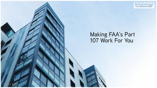 Making FAA’s Part
107 Work For You
Get the full write up of
this slideshare HERE
 