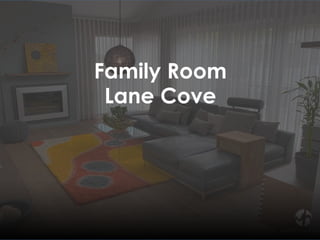 Family Room
Lane Cove
 