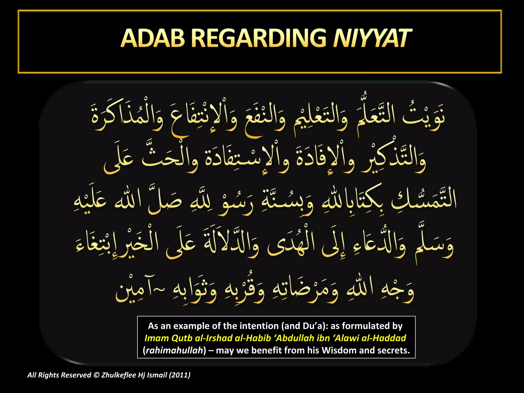 As an example of the intention (and Du’a): as formulated by  Imam Qutb al-Irshad al-Habib ‘Abdullah ibn ‘Alawi al-Haddad  ( rahimahullah ) – may we benefit from his Wisdom and secrets. All Rights Reserved © Zhulkeflee Hj Ismail (2011 ) 