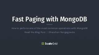 Fast Paging with MongoDB
How to perform one of the most common operations with MongoDB
Read the Blog Post | Dharshan Rangegowda
 