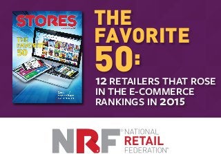 THE
FAVORITE
50:
12 RETAILERS THAT ROSE
IN THE E-COMMERCE
RANKINGS IN 2015
 