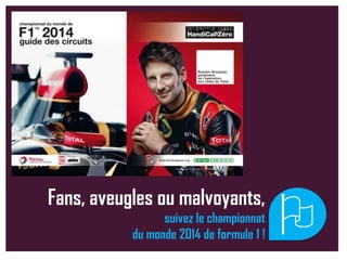 Fans, aveugles ou malvoyants,
suivez le championnat
du monde 2014 de formule 1 !
a
 