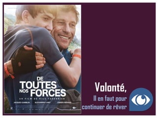 Volonté,
Il en faut pour
continuer de rêver
 