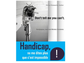 ne me dites plus
que c’est impossible
Handicap,
!a
 