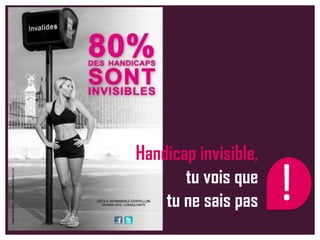 Handicap invisible,
tu vois que
tu ne sais pas !
 