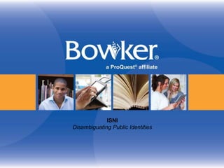 ISNI
Disambiguating Public Identities
 