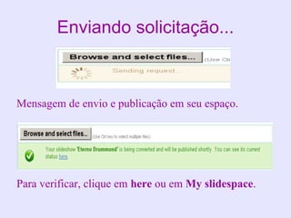 Enviando solicitação...



Mensagem de envio e publicação em seu espaço.




Para verificar, clique em here ou em My slidespace.
 
