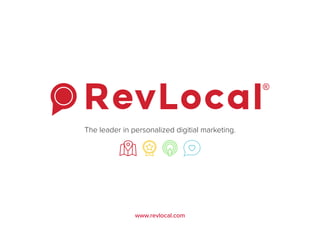 The leader in personalized digitial marketing.
www.revlocal.com
 