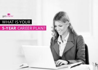 What is your
5-year career plan?
 